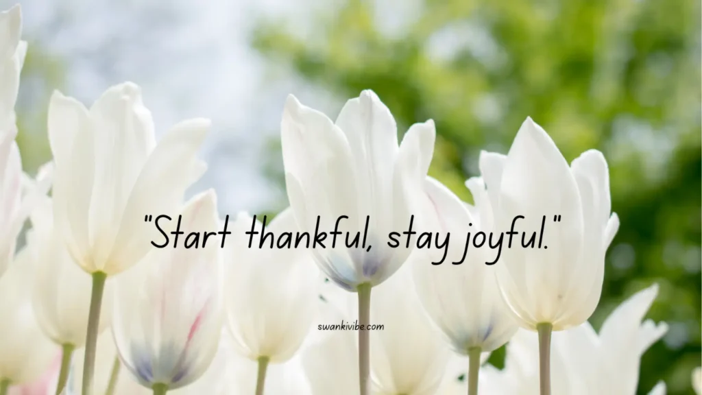 Start thankful, stay joyful