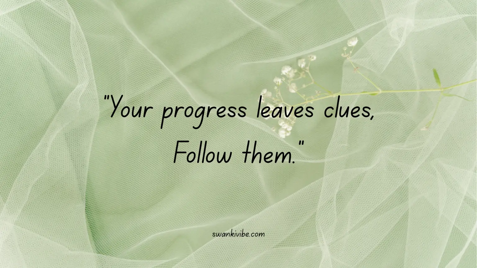 Your progress leaves clues, follow them